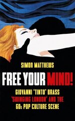Free Your Mind!: Giovanni 'Tinto' Brass, 'Swinging London' and the 60s Pop Culture Scene cena un informācija | Mākslas grāmatas | 220.lv