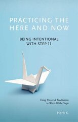 Practicing The Here And Now: Being Intentional with Step 11 cena un informācija | Pašpalīdzības grāmatas | 220.lv