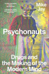 Psychonauts: Drugs and the Making of the Modern Mind цена и информация | Книги по социальным наукам | 220.lv