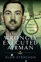 Wrongly Executed Airman: The RAF's Darkest Hour cena un informācija | Biogrāfijas, autobiogrāfijas, memuāri | 220.lv