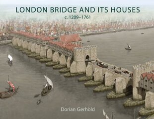 London Bridge and its Houses, c. 1209-1761 цена и информация | Исторические книги | 220.lv