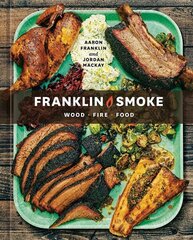 Franklin Smoke: Wood. Fire. Food. [A Cookbook] цена и информация | Книги рецептов | 220.lv