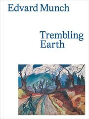 Edvard Munch: Trembling Earth цена и информация | Книги об искусстве | 220.lv