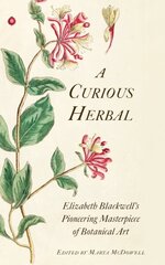 Curious Herbal: Elizabeth Blackwell's Pioneering Masterpiece of Botanical Art цена и информация | Книги об искусстве | 220.lv
