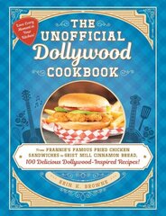 Unofficial Dollywood Cookbook: From Frannie's Famous Fried Chicken Sandwiches to Grist Mill Cinnamon Bread, 100 Delicious Dollywood-Inspired Recipes! cena un informācija | Pavārgrāmatas | 220.lv