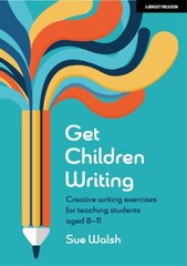 Get Children Writing: Creative writing exercises for teaching students aged 8-11 цена и информация | Книги по социальным наукам | 220.lv
