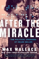 After the Miracle: The Political Crusades of Helen Keller цена и информация | Биографии, автобиогафии, мемуары | 220.lv