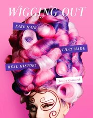 Wigging Out: Fake Hair That Made Real History цена и информация | Книги об искусстве | 220.lv