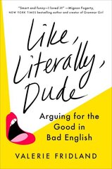 Like, Literally, Dude: Arguing for the Good in Bad English цена и информация | Пособия по изучению иностранных языков | 220.lv