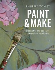 Paint & Make: Decorative and eco ways to transform your home cena un informācija | Pašpalīdzības grāmatas | 220.lv