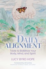 Daily Alignment: Tools to Balance Your Body, Mind, and Spirit cena un informācija | Pašpalīdzības grāmatas | 220.lv