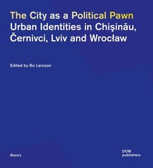 City as a Political Pawn: Urban Identities in Chisinau, Cernivci, Lviv and Wroclaw cena un informācija | Sociālo zinātņu grāmatas | 220.lv