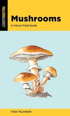 Mushrooms: A Falcon Field Guide Second Edition цена и информация | Книги о питании и здоровом образе жизни | 220.lv