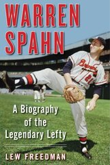 Warren Spahn: A Biography of the Legendary Lefty цена и информация | Биографии, автобиогафии, мемуары | 220.lv
