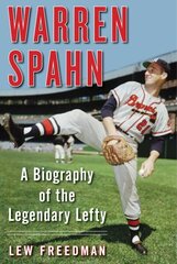 Warren Spahn: A Biography of the Legendary Lefty cena un informācija | Biogrāfijas, autobiogrāfijas, memuāri | 220.lv