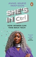 She's In CTRL: How women can take back tech - to communicate, investigate, problem-solve, broker deals and protect themselves in a digital world цена и информация | Биографии, автобиогафии, мемуары | 220.lv