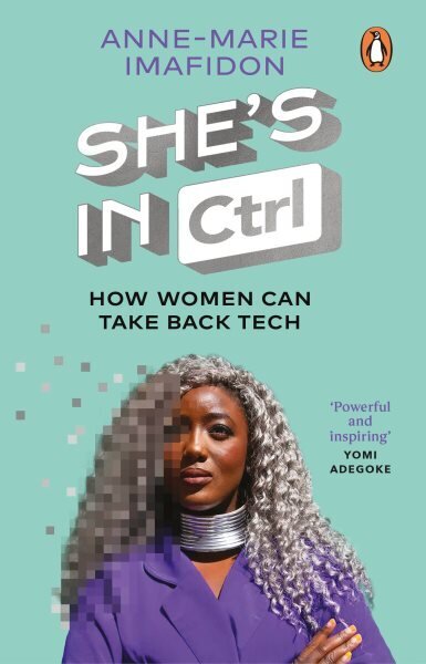 She's In CTRL: How women can take back tech - to communicate, investigate, problem-solve, broker deals and protect themselves in a digital world цена и информация | Biogrāfijas, autobiogrāfijas, memuāri | 220.lv