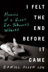 I Felt The End Before It Came: Memoirs of a Queer Ex-Jehovah's Witness cena un informācija | Biogrāfijas, autobiogrāfijas, memuāri | 220.lv