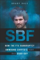 SBF: How The FTX Bankruptcy Unwound Crypto's Very Bad Good Guy цена и информация | Книги по экономике | 220.lv