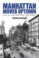 Manhattan Moves Uptown: An Illustrated History cena un informācija | Grāmatas par arhitektūru | 220.lv