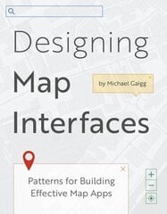 Designing Map Interfaces: Patterns for Building Effective Map Apps cena un informācija | Ekonomikas grāmatas | 220.lv