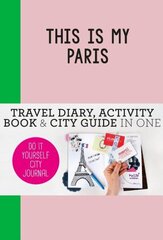 This is my Paris: Do-It-Yourself City Journal цена и информация | Путеводители, путешествия | 220.lv