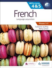 French for the IB MYP 4 & 5 (Capable-Proficient/Phases 3-4, 5-6): MYP by Concept цена и информация | Пособия по изучению иностранных языков | 220.lv
