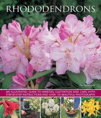 Rhododendrons: An Illustrated Guide to Varieties, Cultivation and Care, with Step-By-Step Instructions and Over 135 Beautiful Photographs cena un informācija | Grāmatas par dārzkopību | 220.lv