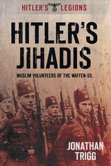 Hitler's Jihadis: Muslim Volunteers of the Waffen-SS cena un informācija | Vēstures grāmatas | 220.lv