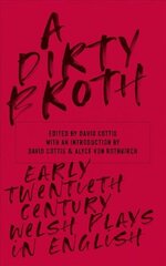 Dirty Broth: Early Twentieth-Century Welsh Plays in English cena un informācija | Stāsti, noveles | 220.lv