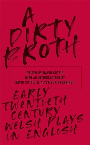 Dirty Broth: Early Twentieth-Century Welsh Plays in English цена и информация | Stāsti, noveles | 220.lv