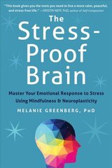The Stress-Proof Brain: Master Your Emotional Response to Stress Using Mindfulness and Neuroplasticity cena un informācija | Pašpalīdzības grāmatas | 220.lv