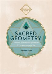 Sacred Geometry: How to use cosmic patterns to power up your life cena un informācija | Ekonomikas grāmatas | 220.lv