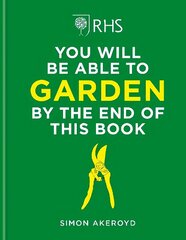 RHS You Will Be Able to Garden By the End of This Book cena un informācija | Grāmatas par dārzkopību | 220.lv