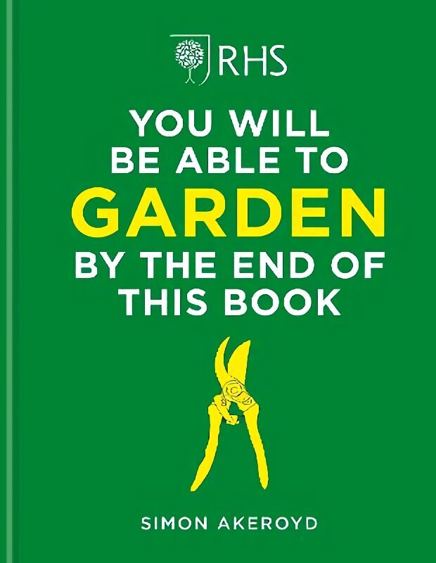 RHS You Will Be Able to Garden By the End of This Book цена и информация | Grāmatas par dārzkopību | 220.lv