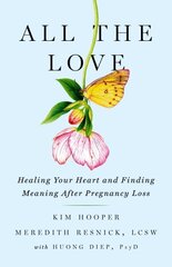 All the Love: Healing Your Heart and Finding Meaning After Pregnancy Loss цена и информация | Самоучители | 220.lv