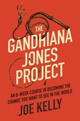 Gandhiana Jones Project: An 8-Week Course in Becoming the Change You Want to See in the World cena un informācija | Pašpalīdzības grāmatas | 220.lv