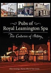 Pubs of Royal Leamington Spa - Two Centuries of History цена и информация | Книги о питании и здоровом образе жизни | 220.lv