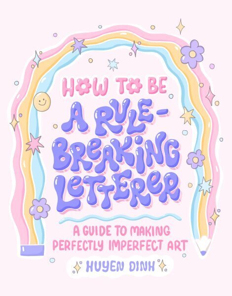 How to Be a Rule-Breaking Letterer: A Guide to Making Perfectly Imperfect Art cena un informācija | Grāmatas par veselīgu dzīvesveidu un uzturu | 220.lv