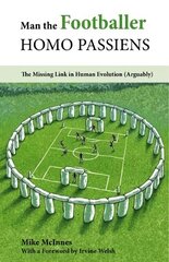 Man the Footballer-Homo Passiens: The Missing Link in Human Evolution (Arguably) цена и информация | Книги о питании и здоровом образе жизни | 220.lv