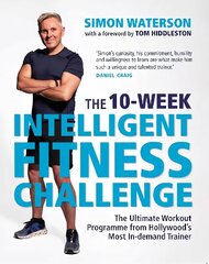 10-Week Intelligent Fitness Challenge (with a foreword by Tom Hiddleston): The Ultimate Workout Programme from Hollywood's Most In-demand Trainer cena un informācija | Pašpalīdzības grāmatas | 220.lv