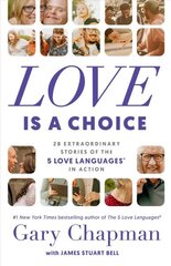Love is a Choice: 28 Extraordinary Stories of the 5 Love Languages(r) in Action cena un informācija | Pašpalīdzības grāmatas | 220.lv