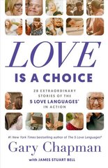 Love is a Choice: 28 Extraordinary Stories of the 5 Love Languages(r) in Action цена и информация | Самоучители | 220.lv