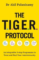 T.I.G.E.R. Protocol: An Integrative 5-Step Programme to Treat and Heal Your Autoimmunity цена и информация | Самоучители | 220.lv