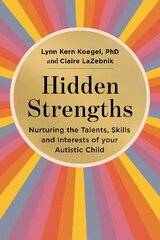 Hidden Strengths: Nurturing the talents, skills and interests of your autistic child cena un informācija | Pašpalīdzības grāmatas | 220.lv