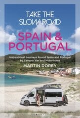 Take the Slow Road: Spain and Portugal: Inspirational Journeys Round Spain and Portugal by Camper Van and Motorhome цена и информация | Путеводители, путешествия | 220.lv