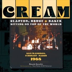 Cream: Clapton, Bruce and Baker Sitting on Top of the World: San Francisco, February-March 1968: San Francisco, February-March 1968 cena un informācija | Mākslas grāmatas | 220.lv