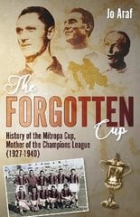 Forgotten Cup: History of the Mitropa Cup, Mother of the Champions League (1927-1940) цена и информация | Книги о питании и здоровом образе жизни | 220.lv