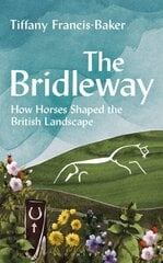 Bridleway: How Horses Shaped the British Landscape cena un informācija | Grāmatas par veselīgu dzīvesveidu un uzturu | 220.lv