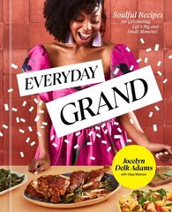 Everyday Grand: Soulful Recipes for Celebrating Life's Big and Small Moments: A Cookbook цена и информация | Книги рецептов | 220.lv